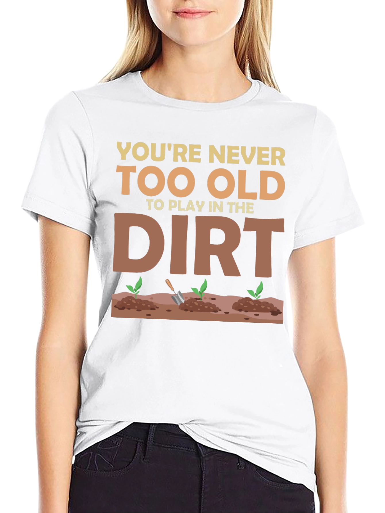 You're Never Too Old To Play In The Dirt T-Shirt - 9