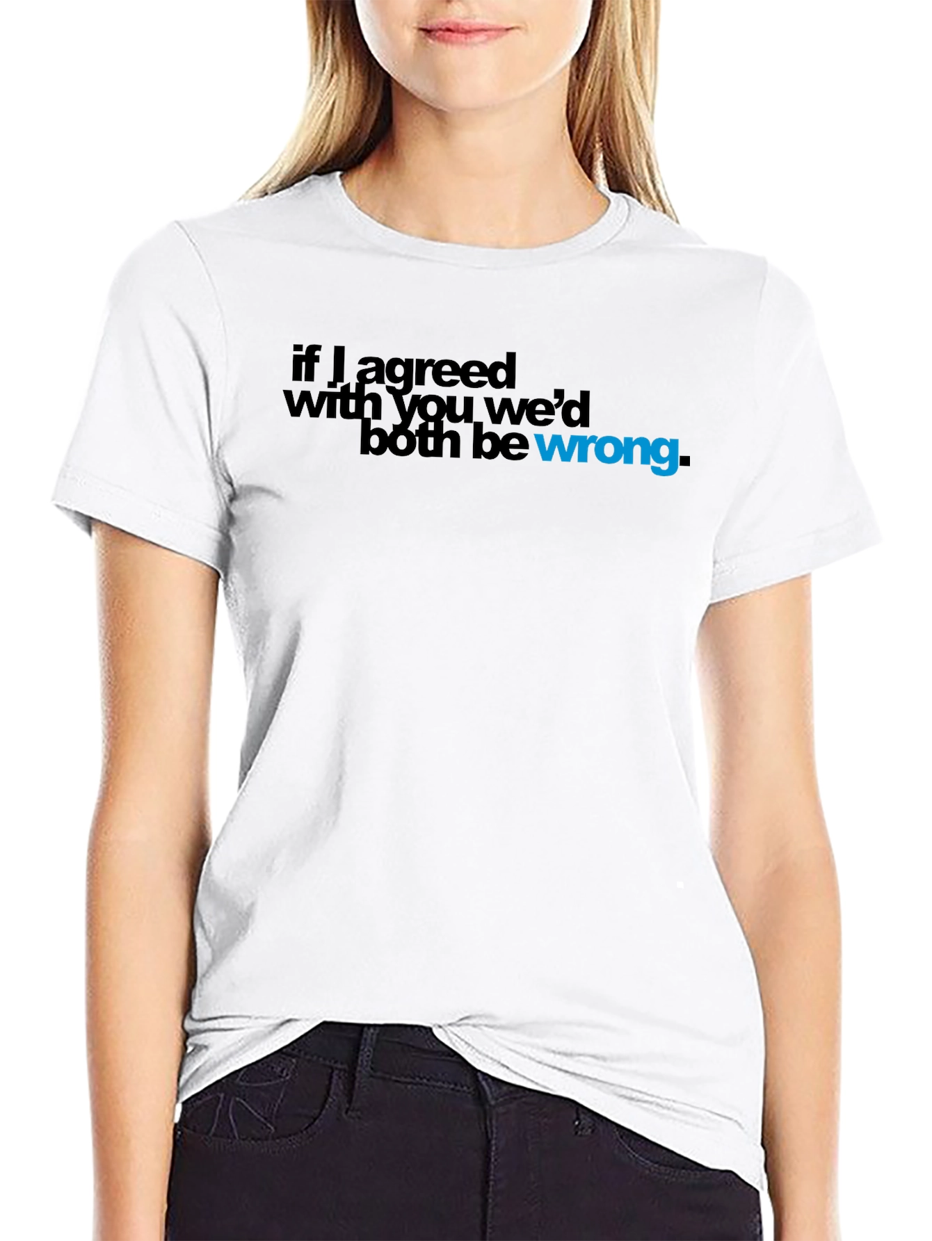 Black If I Agreed with You, We'd Both Be Wrong T-Shirt view 9