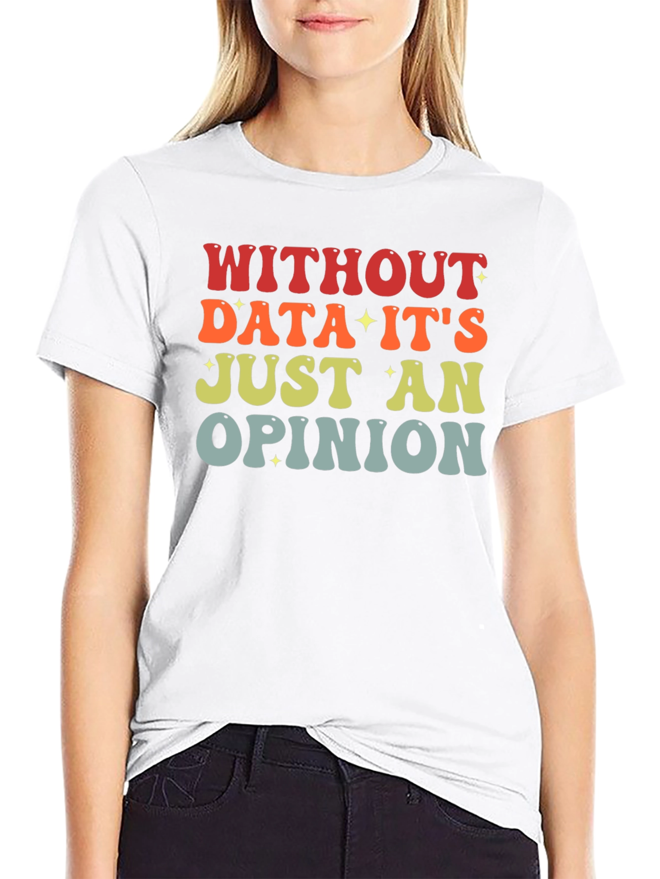 Black Data-Driven T-Shirt: Without Data It's Just an Opinion view 9