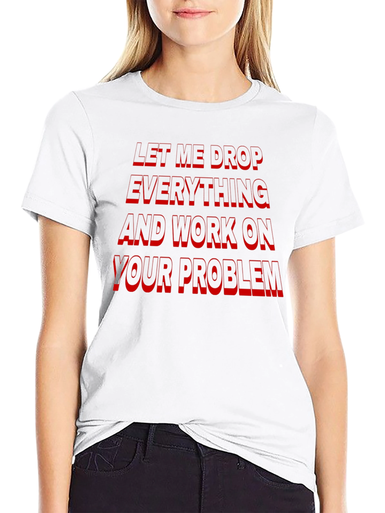 Black Funny Sarcastic Black T-Shirt: Let Me Drop Everything! view 9