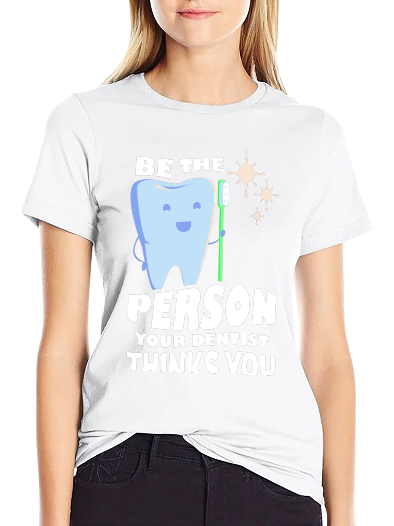 Black Dentist Humor T-Shirt - Be the Person Your Dentist Thinks You Are view 9