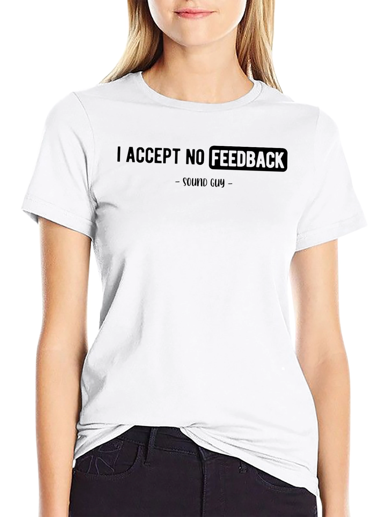 I Accept No Feedback Sound Guy T-Shirt - 9