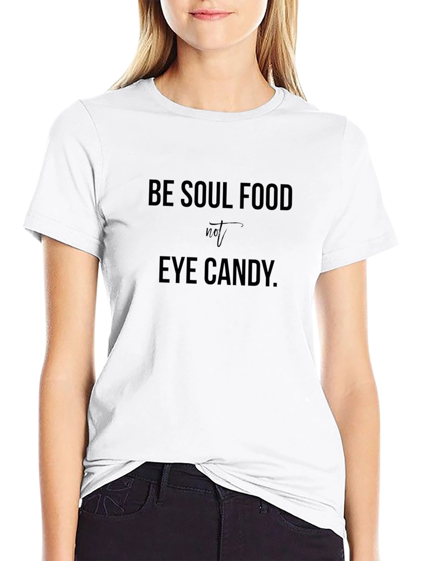 Soul Food Graphic Tee - Be Soul Food Not Eye Candy - 9