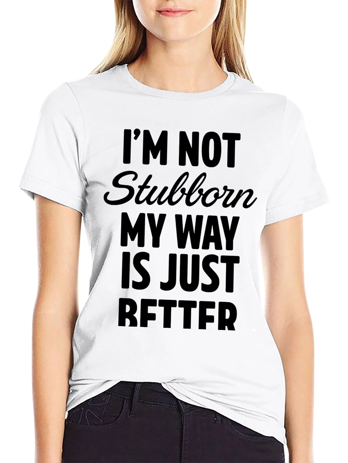 Black Funny Sarcastic T-Shirt - I'm Not Stubborn, My Way Is Better view 9