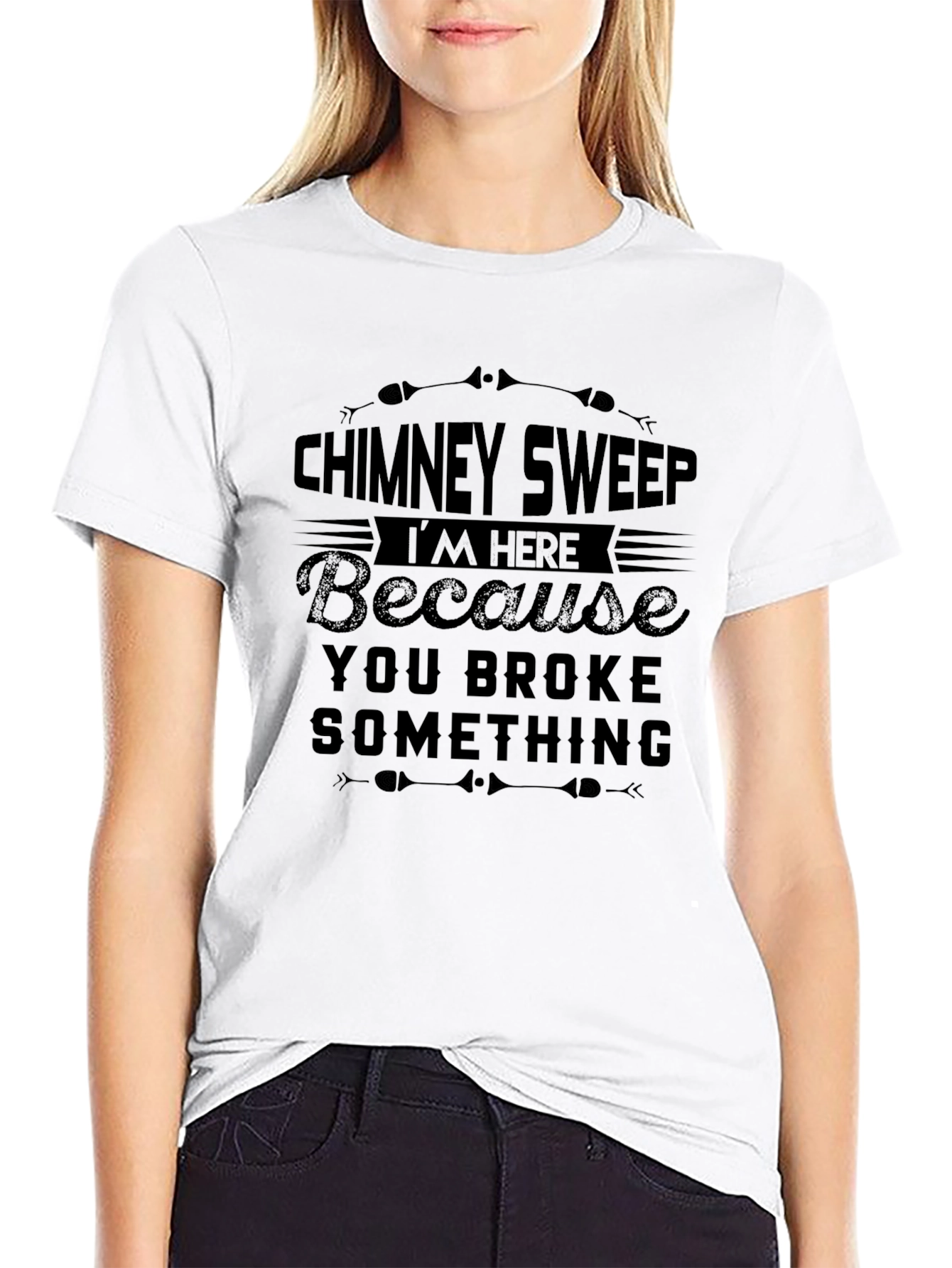 Black Chimney Sweep T-Shirt: I'm Here Because You Broke Something view 9