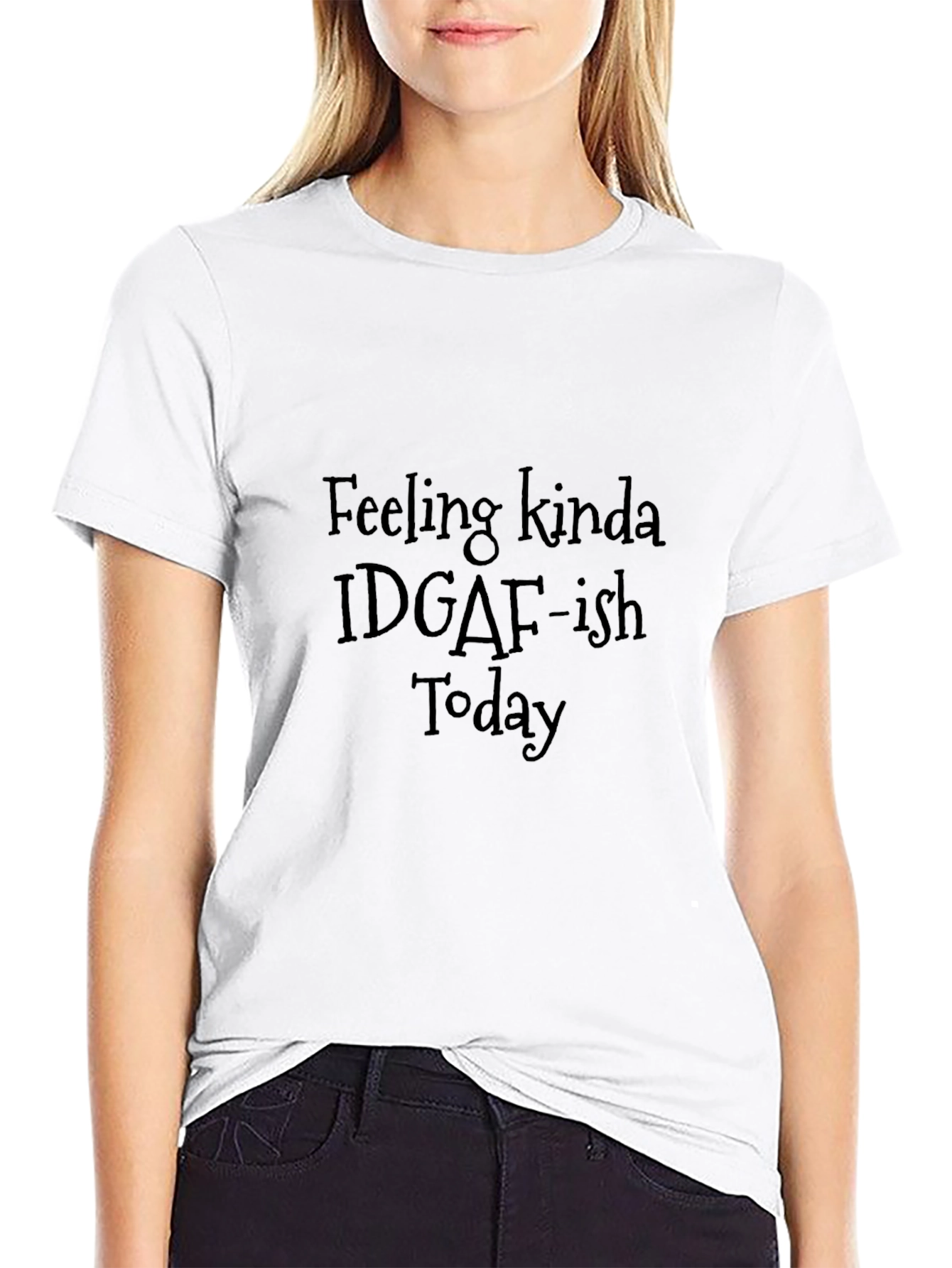 Black Feeling Kinda IDGAF-ish Today T-Shirt view 9