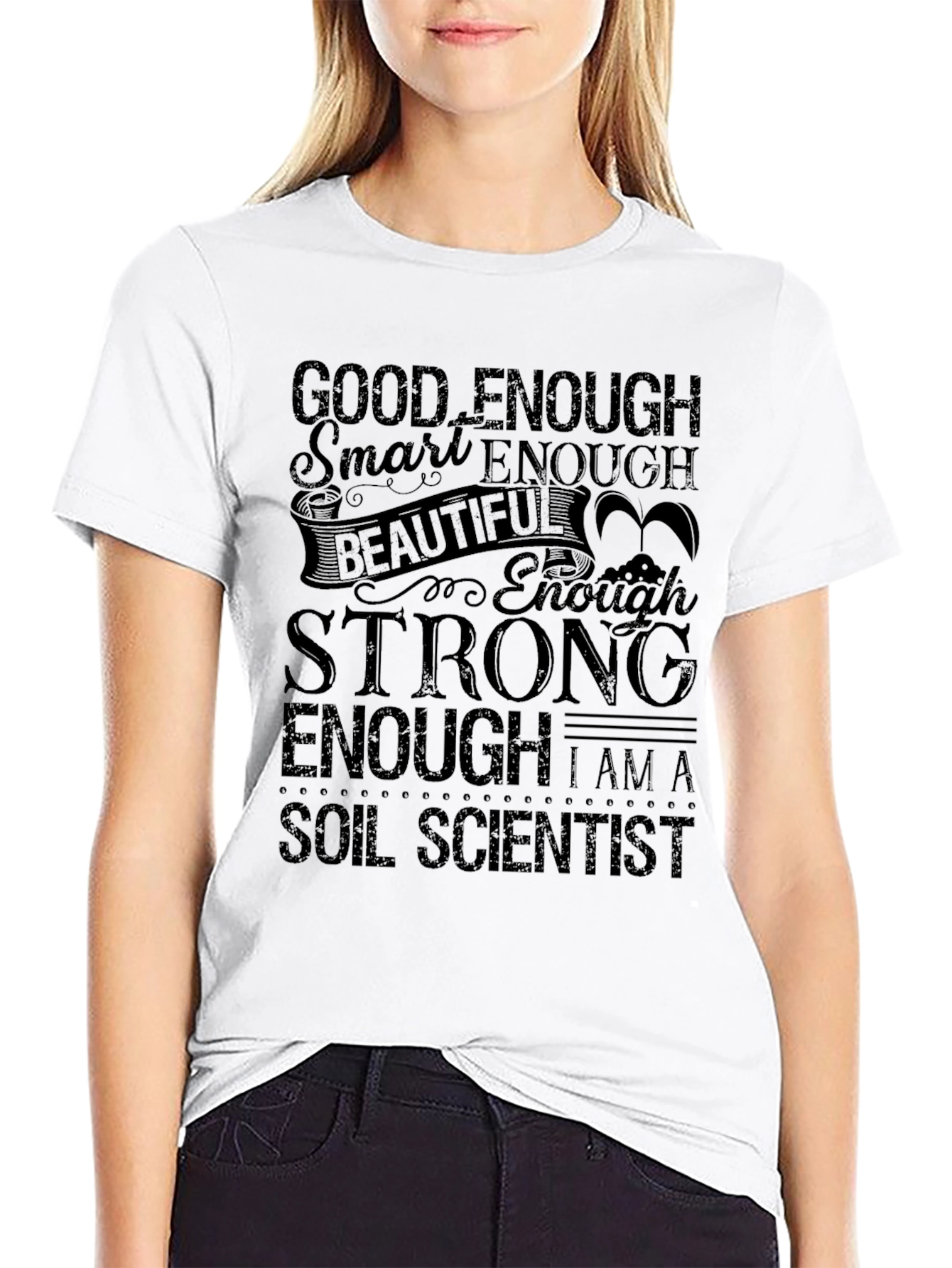 Soil Scientist T-Shirt - Good Enough, Strong Enough! - 9