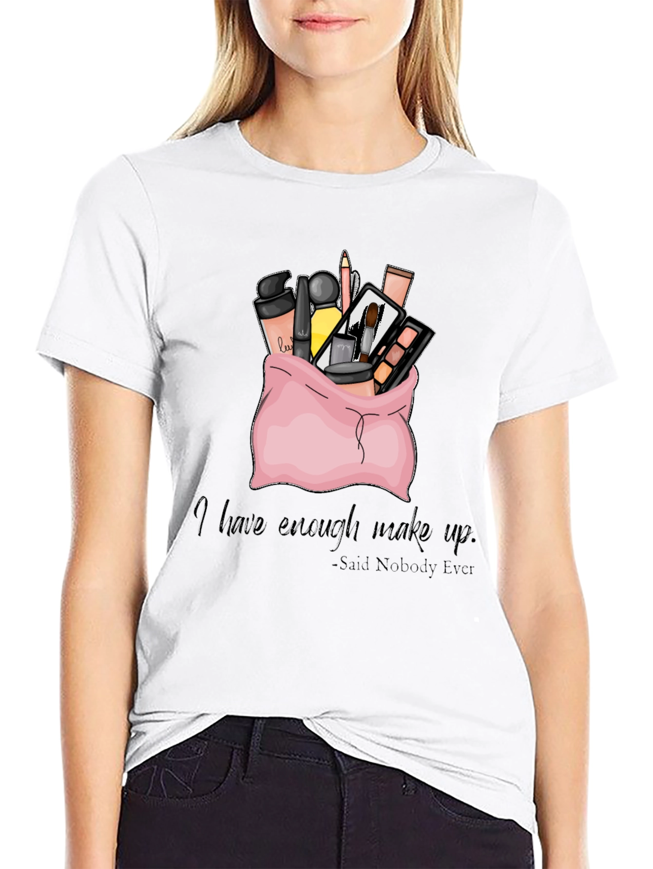 Black Makeup Bag T-Shirt: I Have Enough Makeup - Said Nobody Ever view 9