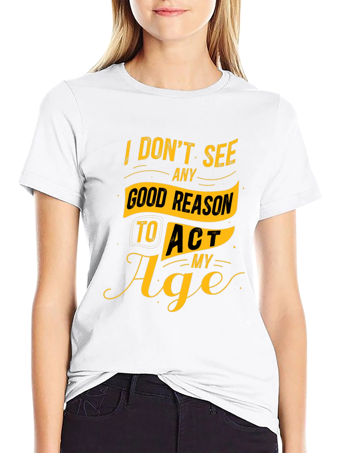 Black Funny Slogan Graphic Tee - I Don't See Any Good Reason to Act My Age view 9