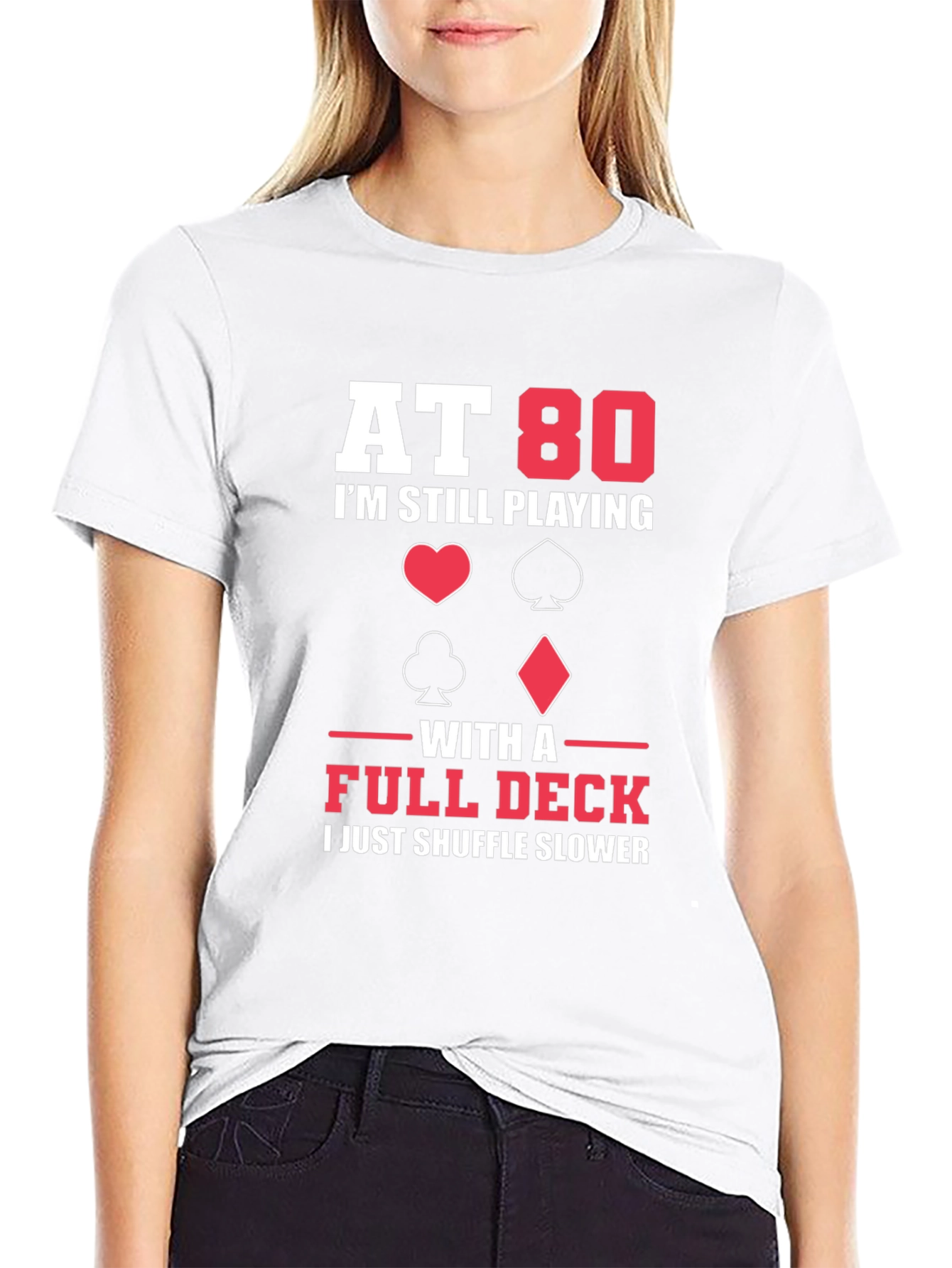 At 80 I'm Still Playing with a Full Deck Funny T-Shirt - 9