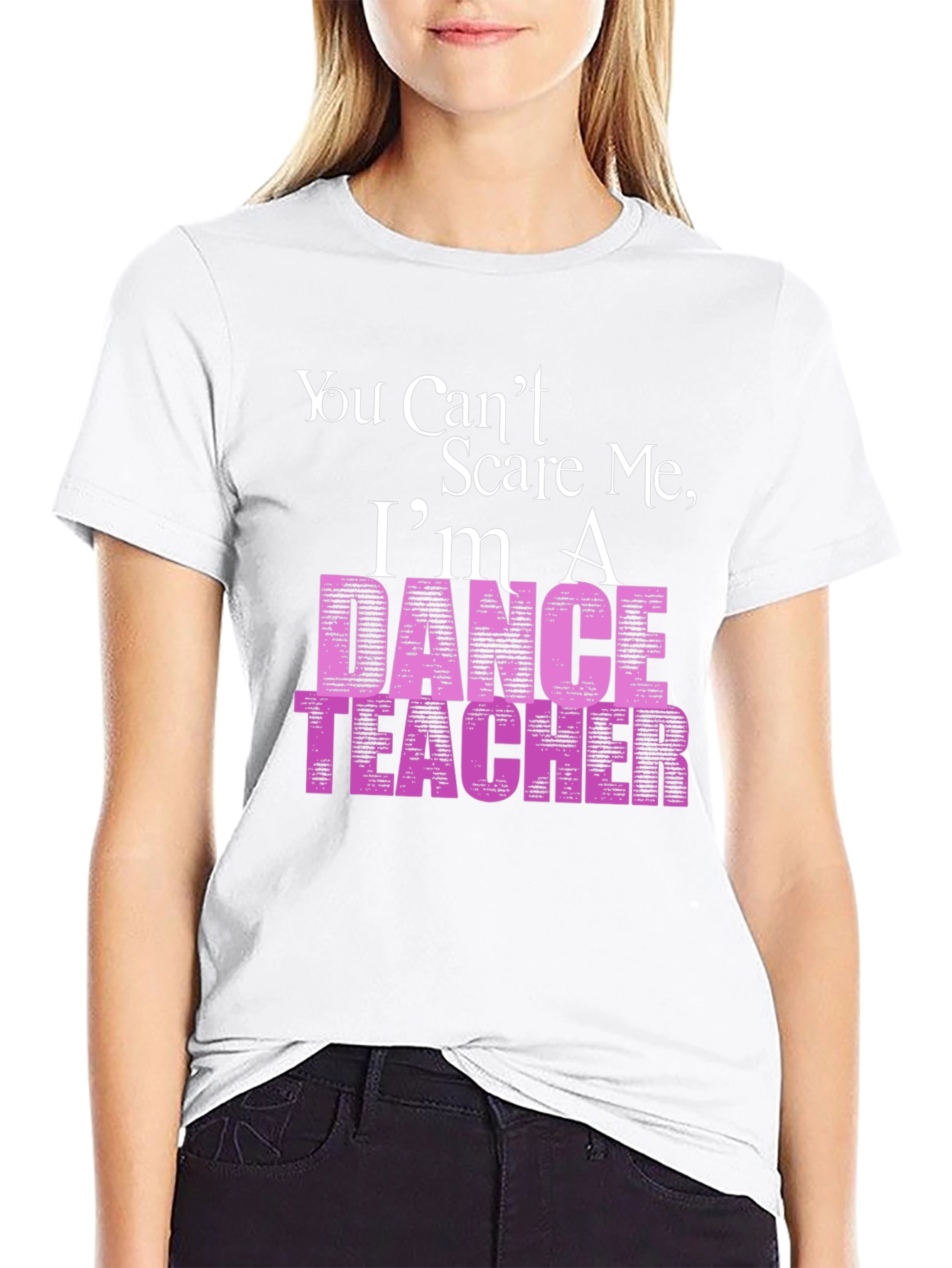 Black Dance Teacher T-Shirt - You Can't Scare Me view 9