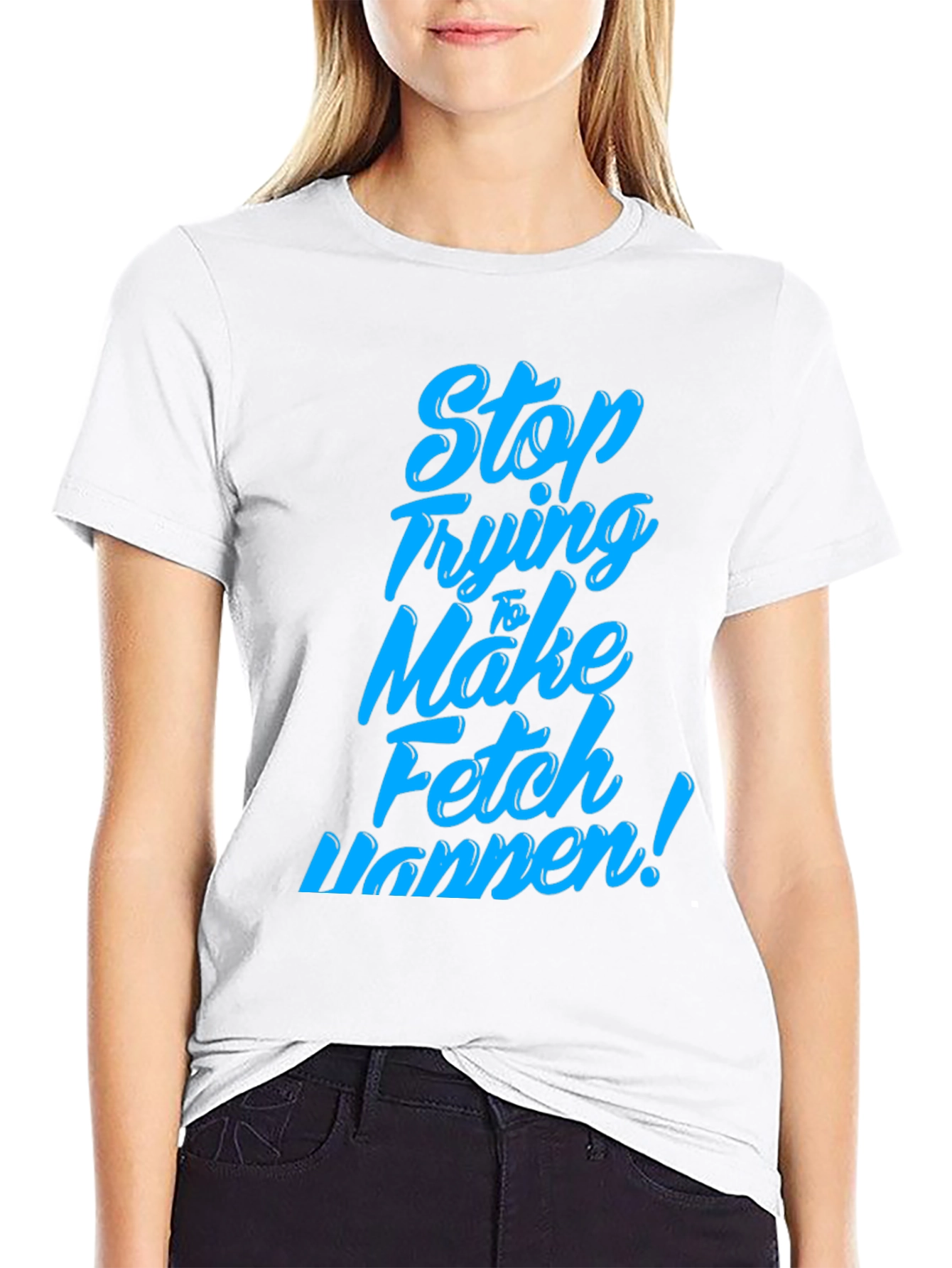 Black Stop Trying to Make Fetch Happen T-Shirt view 9