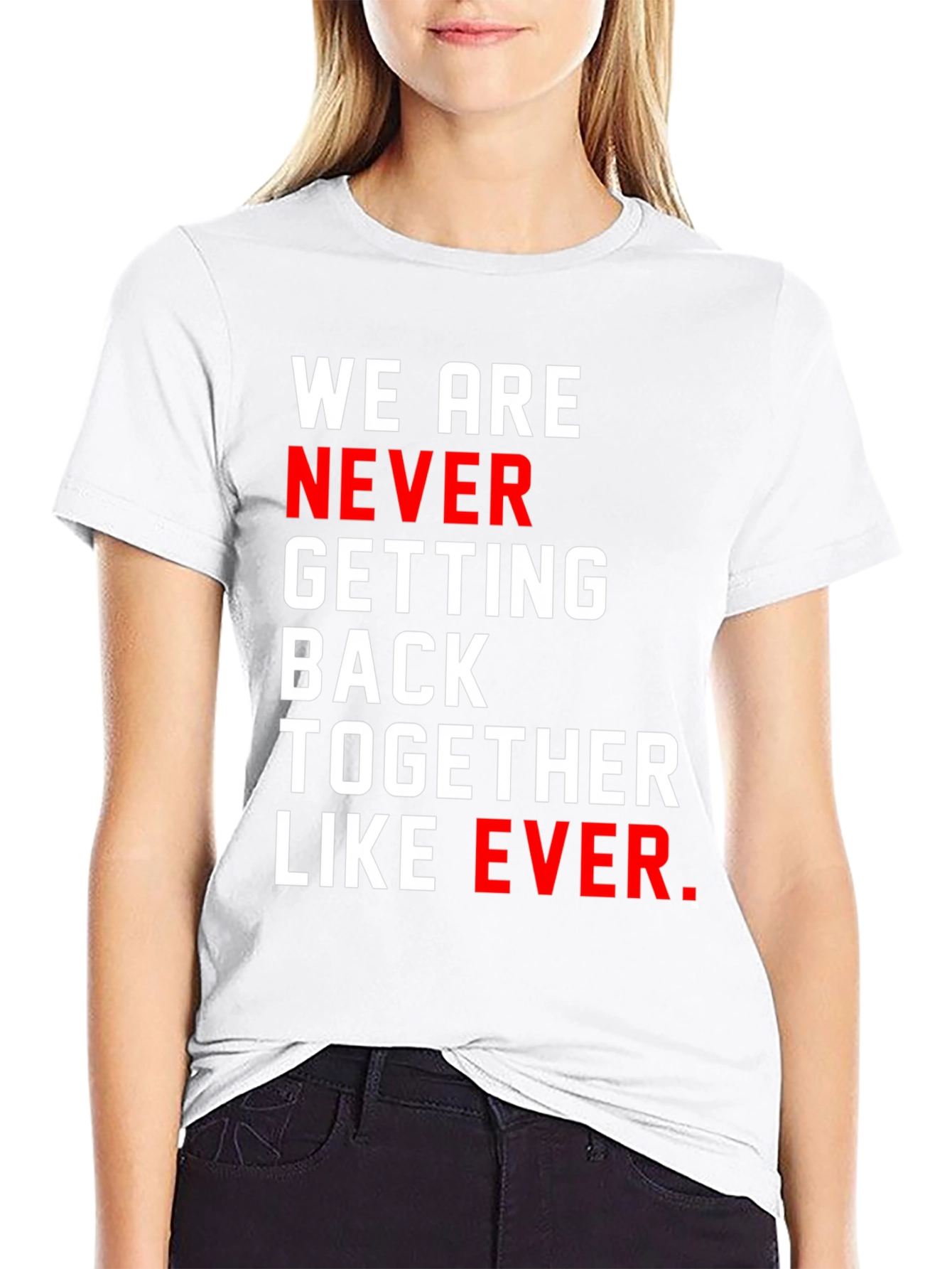 Black We Are Never Getting Back Together T-Shirt view 9