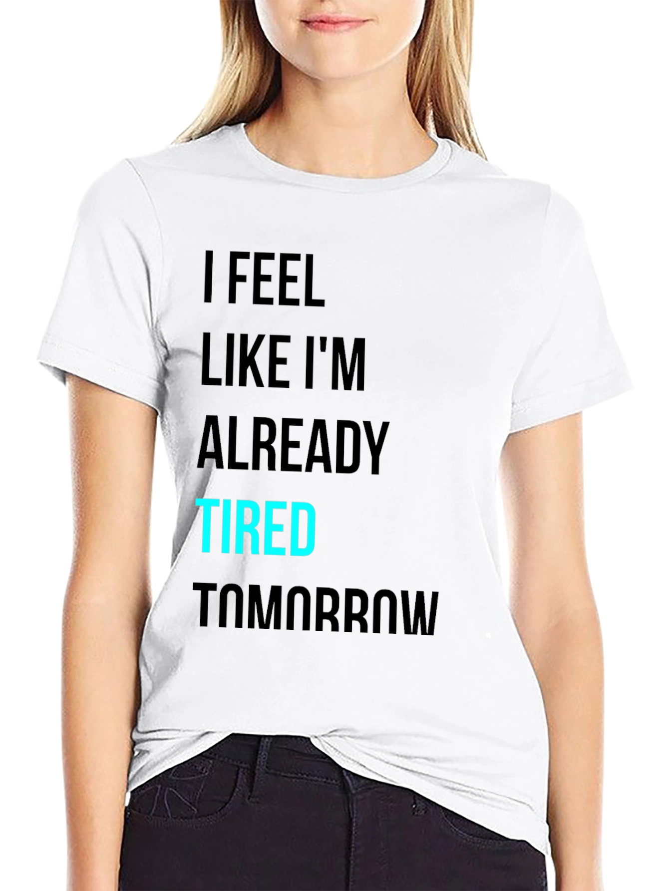 Black I Feel Like I'm Already Tired Tomorrow T-Shirt view 9