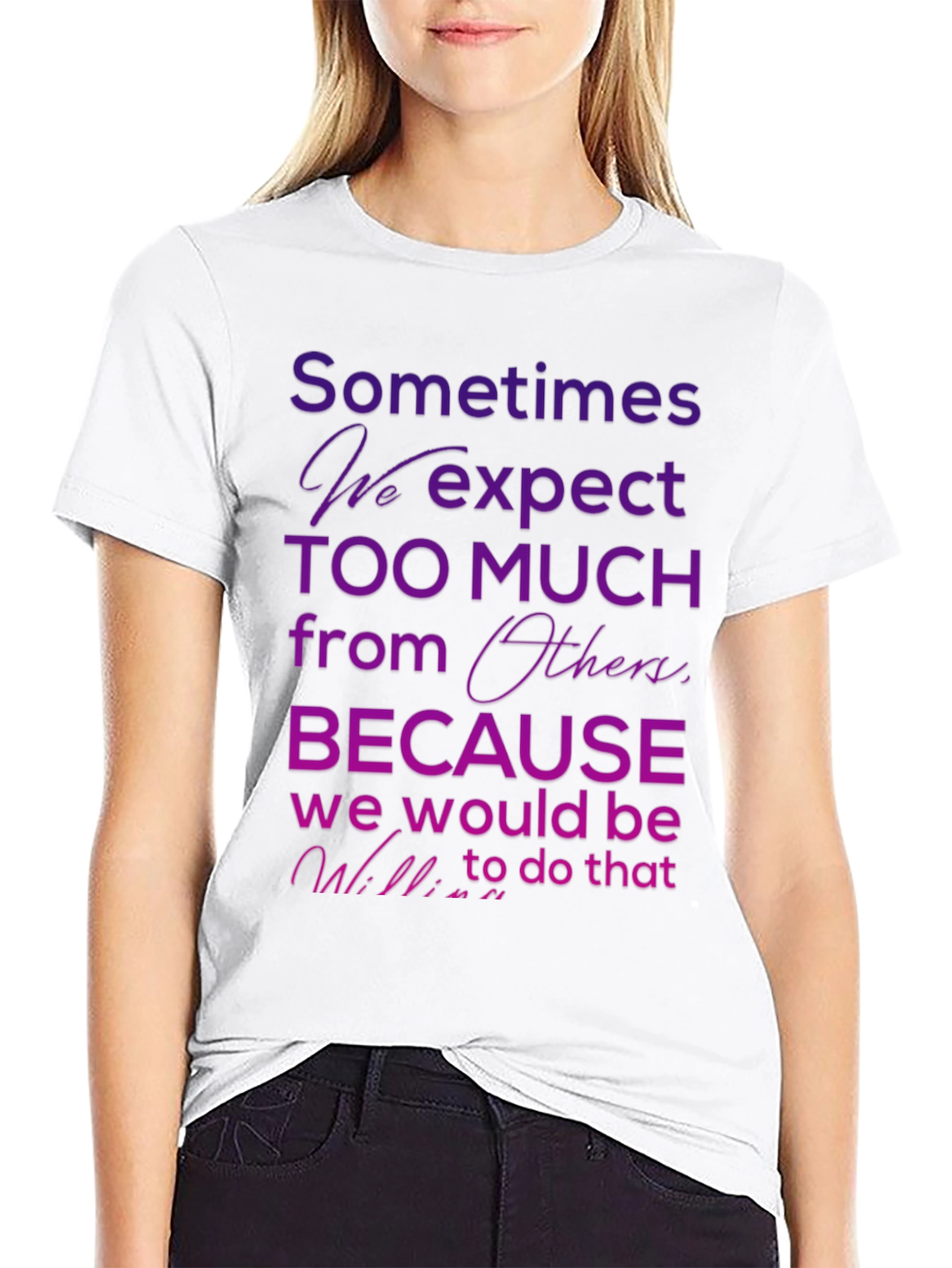 Black Motivational Quote T-Shirt - Sometimes We Expect Too Much view 9
