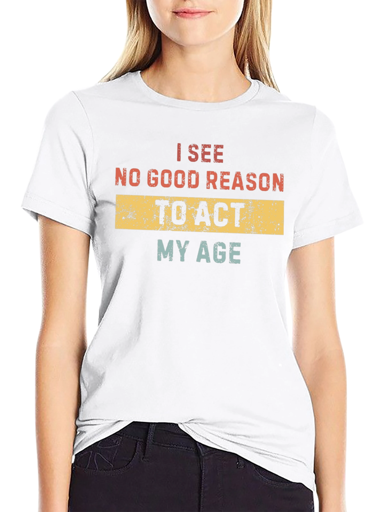 Black Funny "I See No Good Reason to Act My Age" T-Shirt view 9