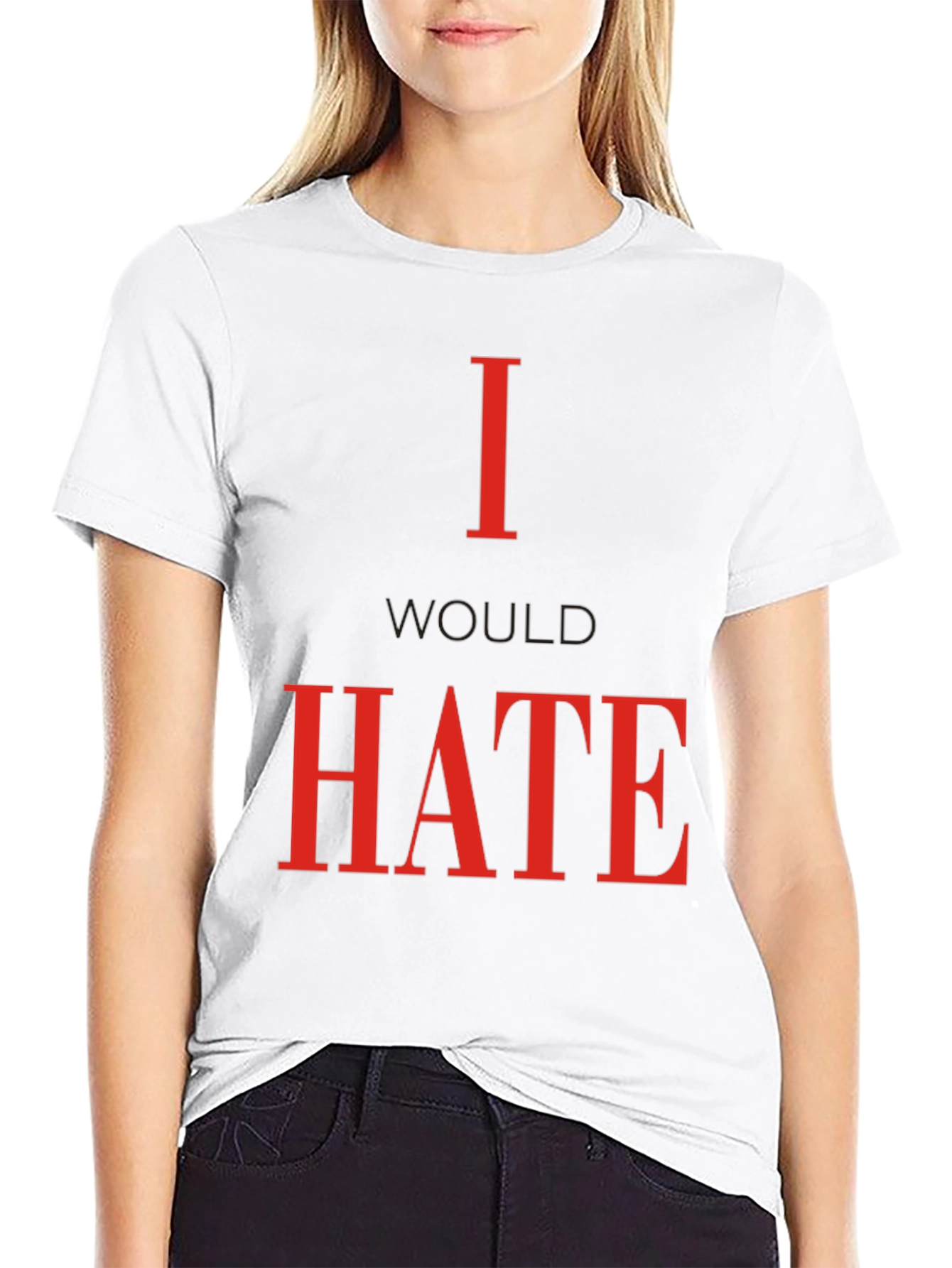 Black I Would Hate T-Shirt - Bold Statement Tee view 9