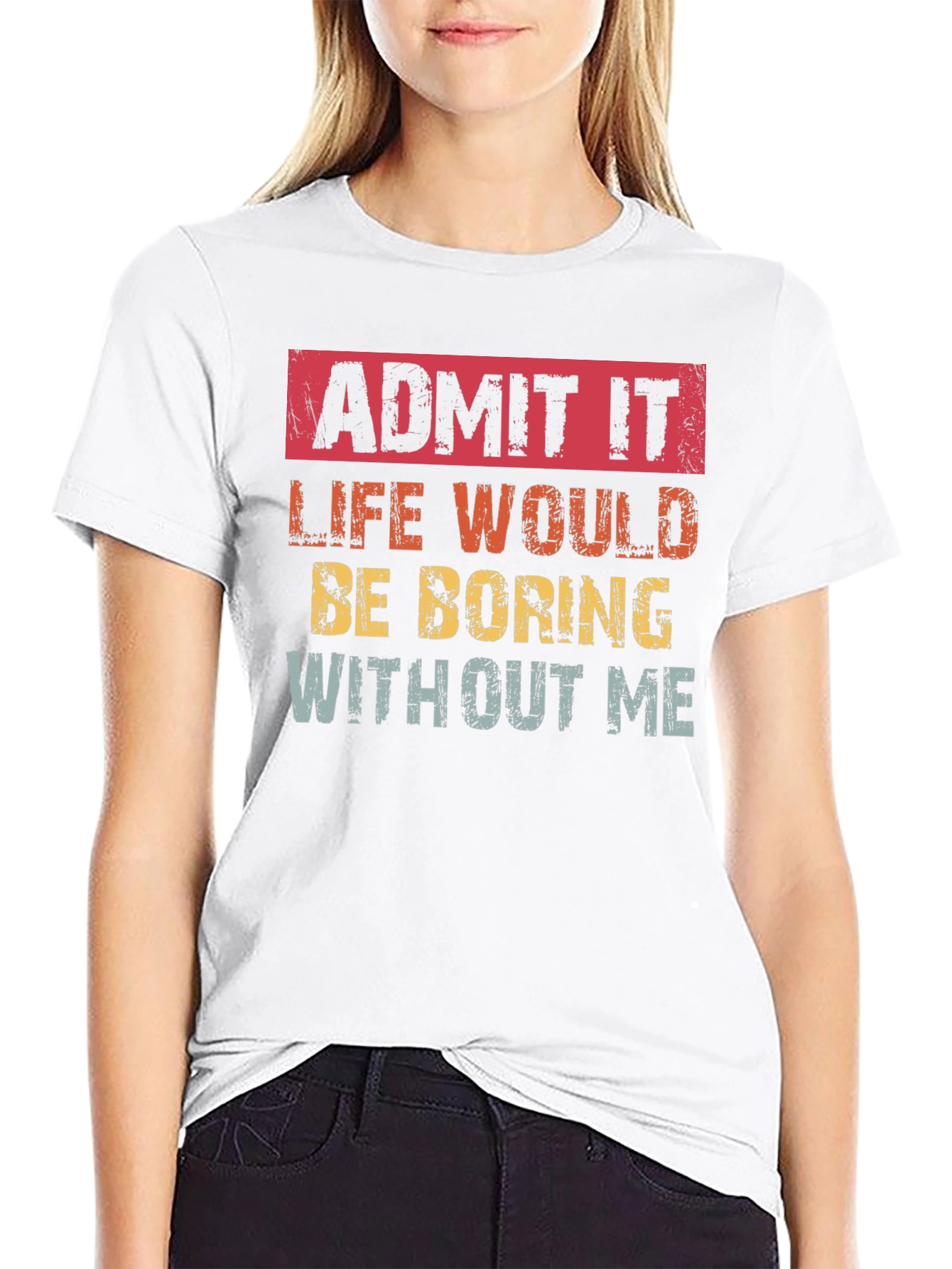 Black Admit It Funny T-Shirt: Life Would Be Boring Without Me view 9