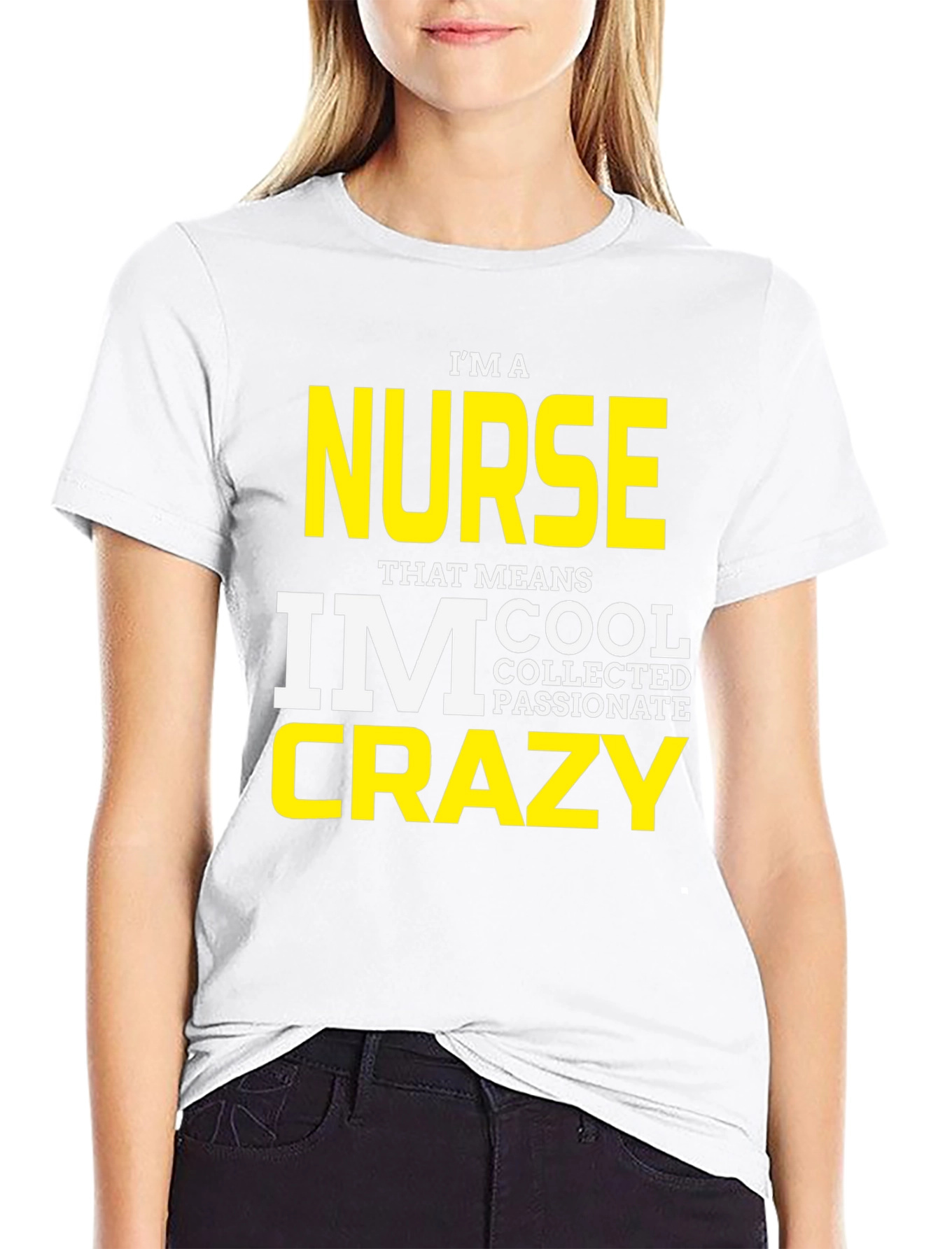 Black I'm A Nurse T-Shirt - Cool, Collected, Passionate, Crazy view 9