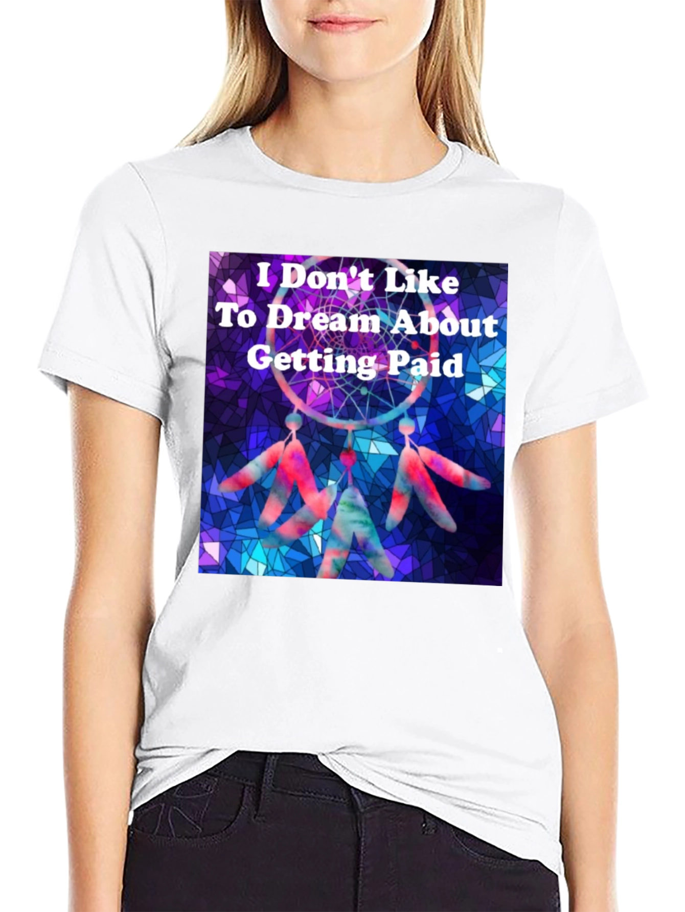 Dreamcatcher T-Shirt -  I Don't Like To Dream About Getting Paid - 9