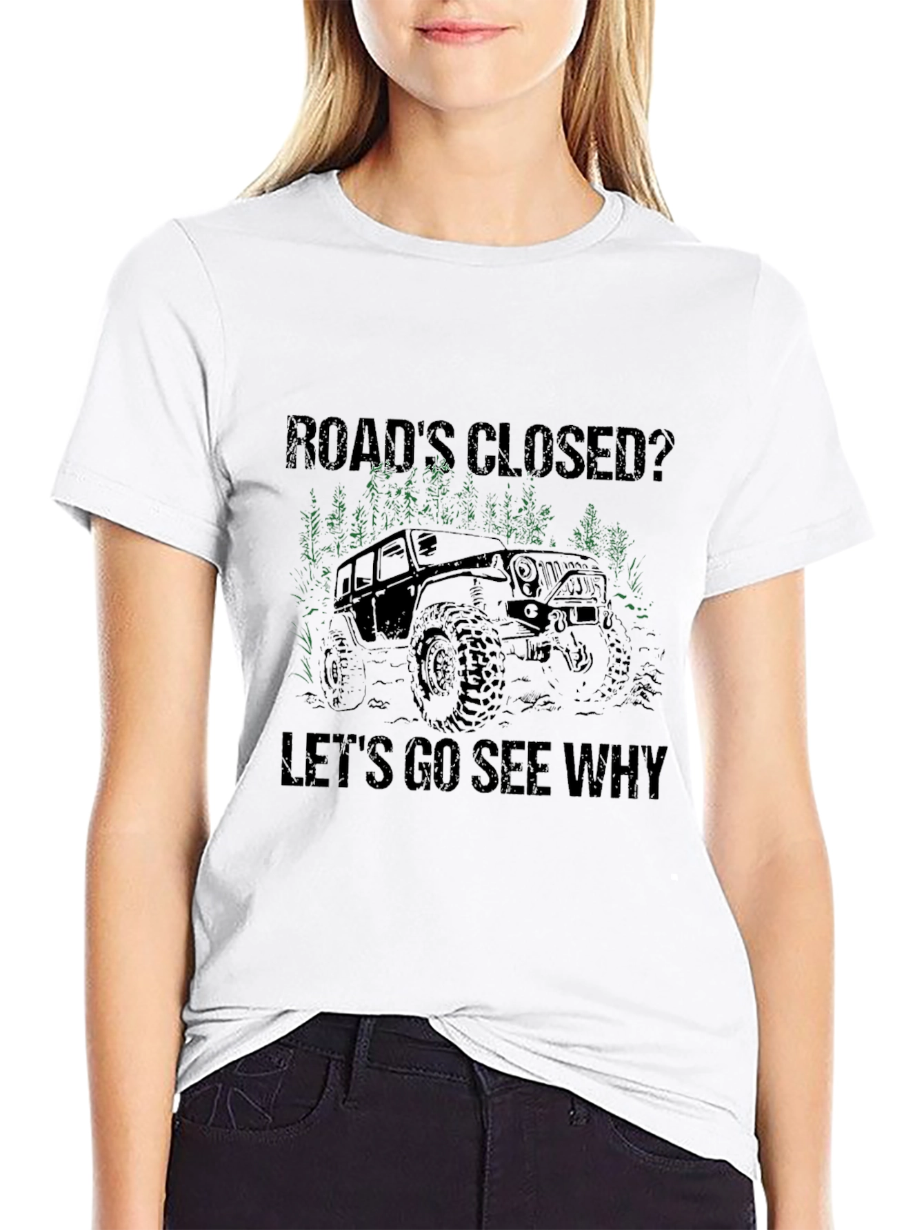 Black Road's Closed? Let's Go See Why T-Shirt - Off Road Jeep Adventure view 9