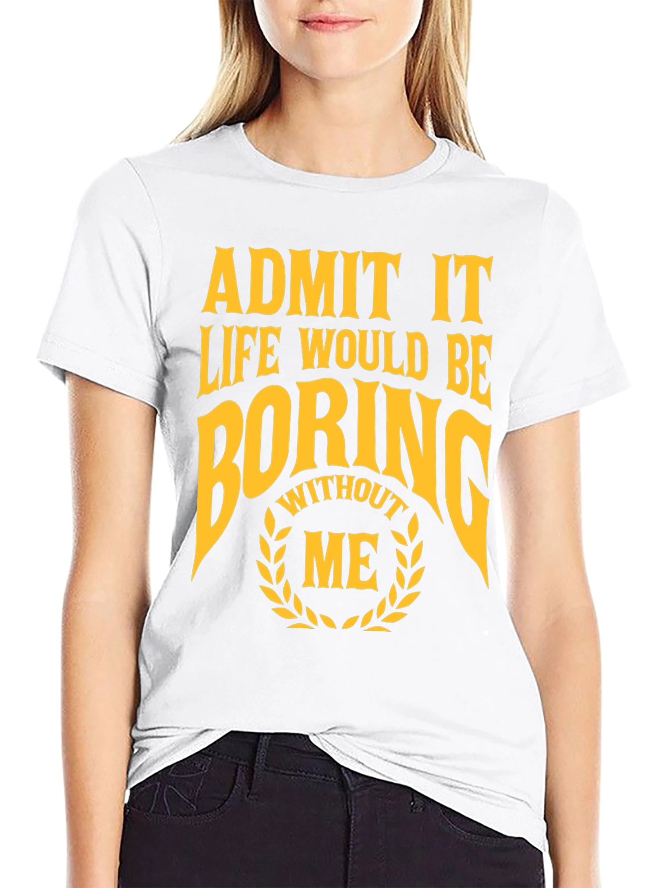 Black Funny Admit It Life Would Be Boring Without Me T-Shirt view 9