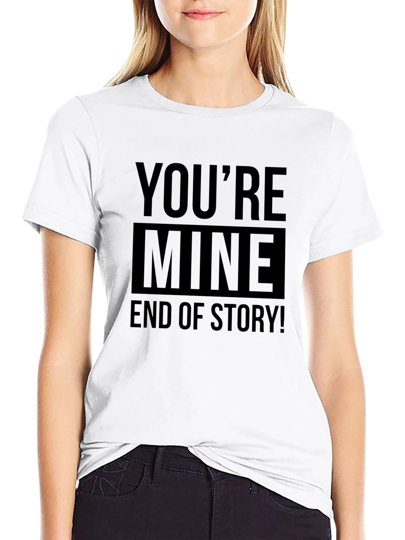 Black You're Mine End of Story! Graphic T-Shirt view 9