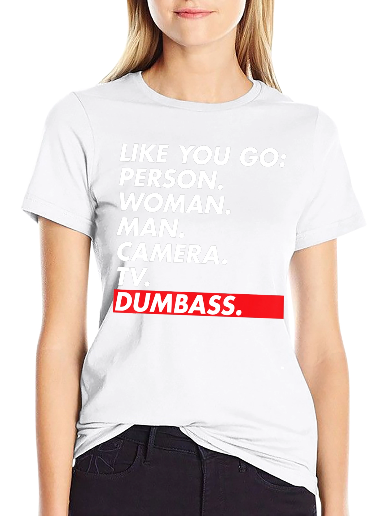 Black Like You Go T-Shirt - Person Woman Man Camera TV Dumbass view 9