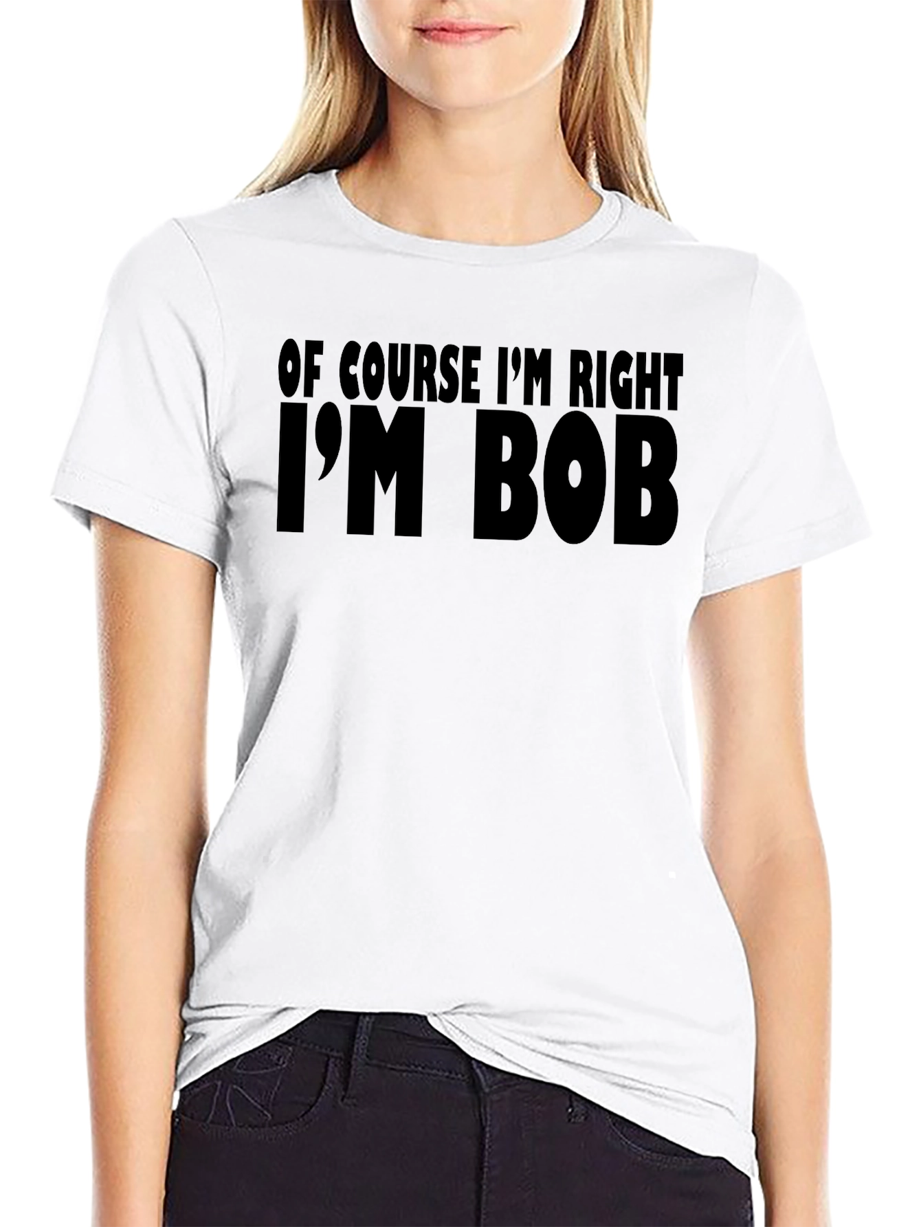 Black Of Course I'm Right I'm Bob T-Shirt view 9