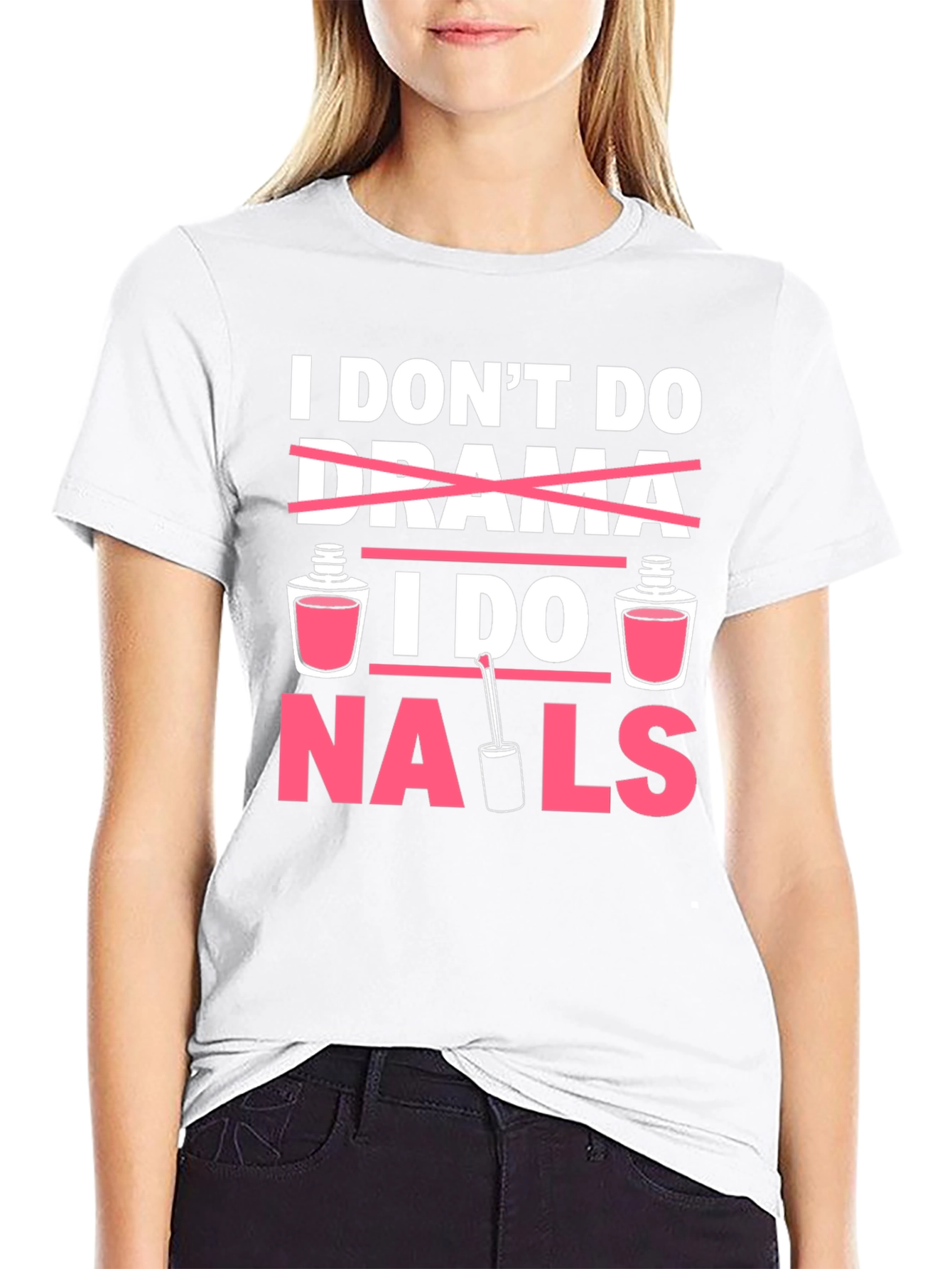 I Don't Do Drama I Do Nails T-Shirt - 9
