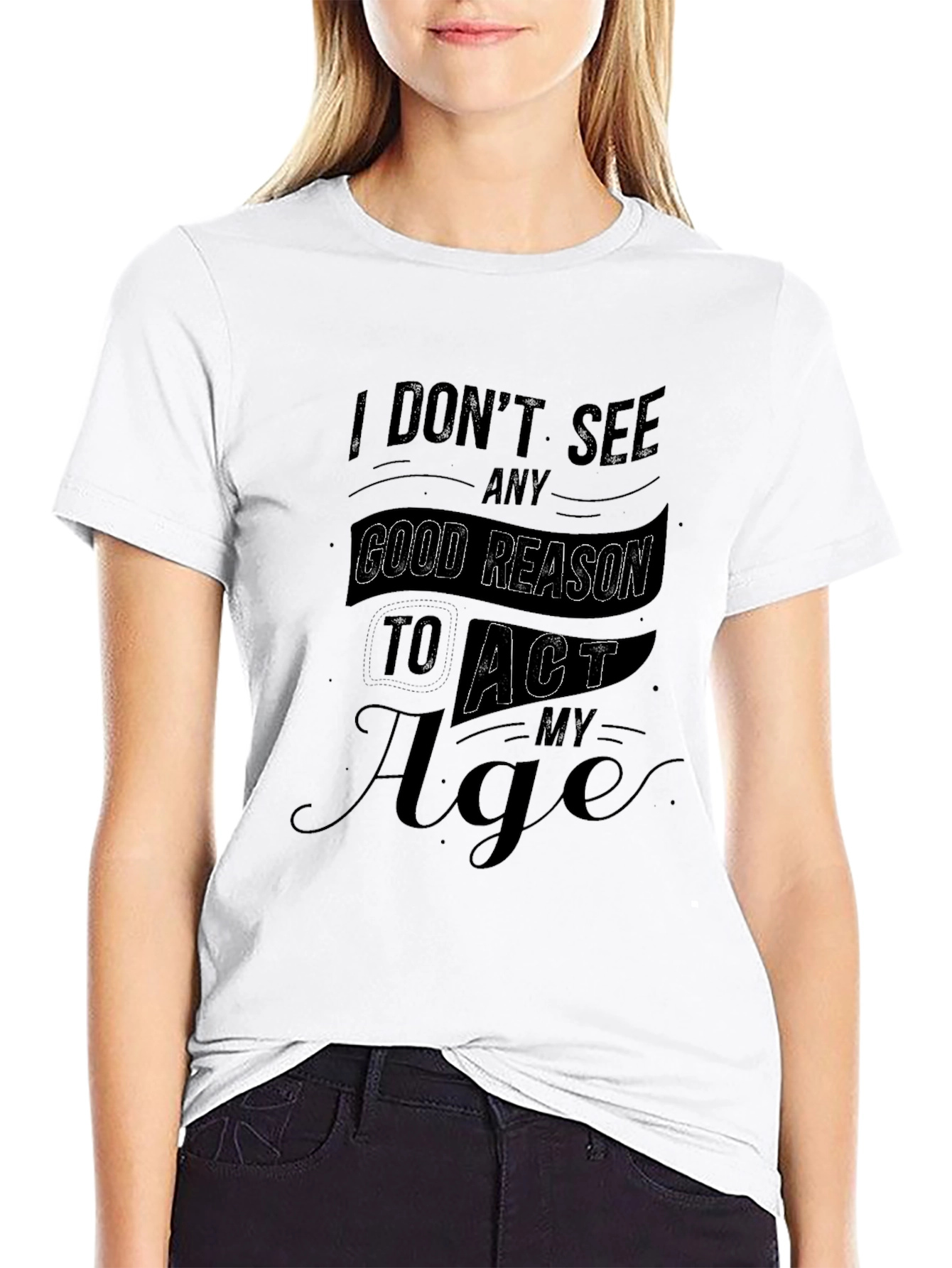 Black Funny I Don't See Any Good Reason To Act My Age Black T-Shirt view 9