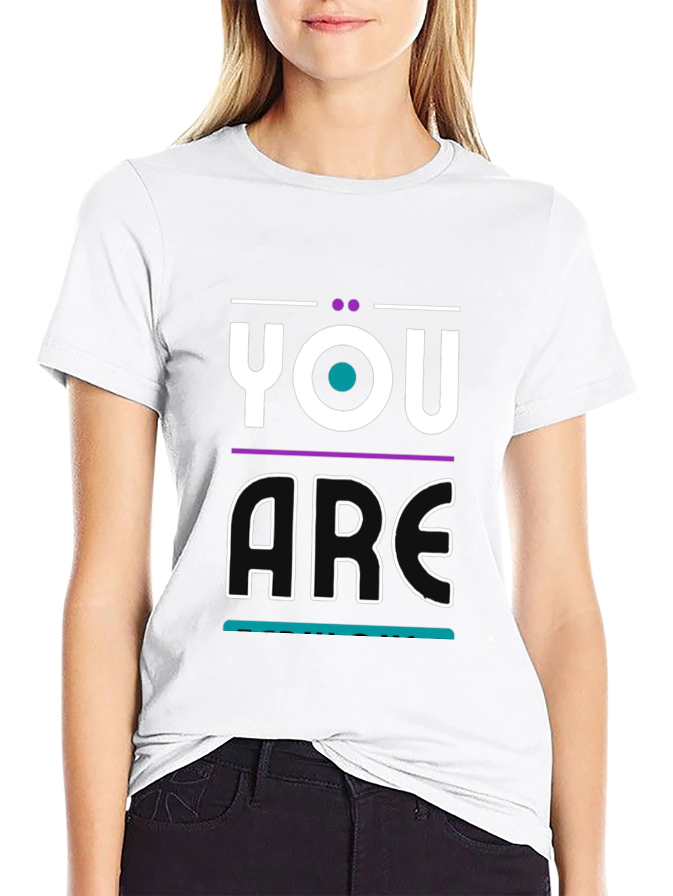 You Are T-Shirt - Modern Graphic Print - 9