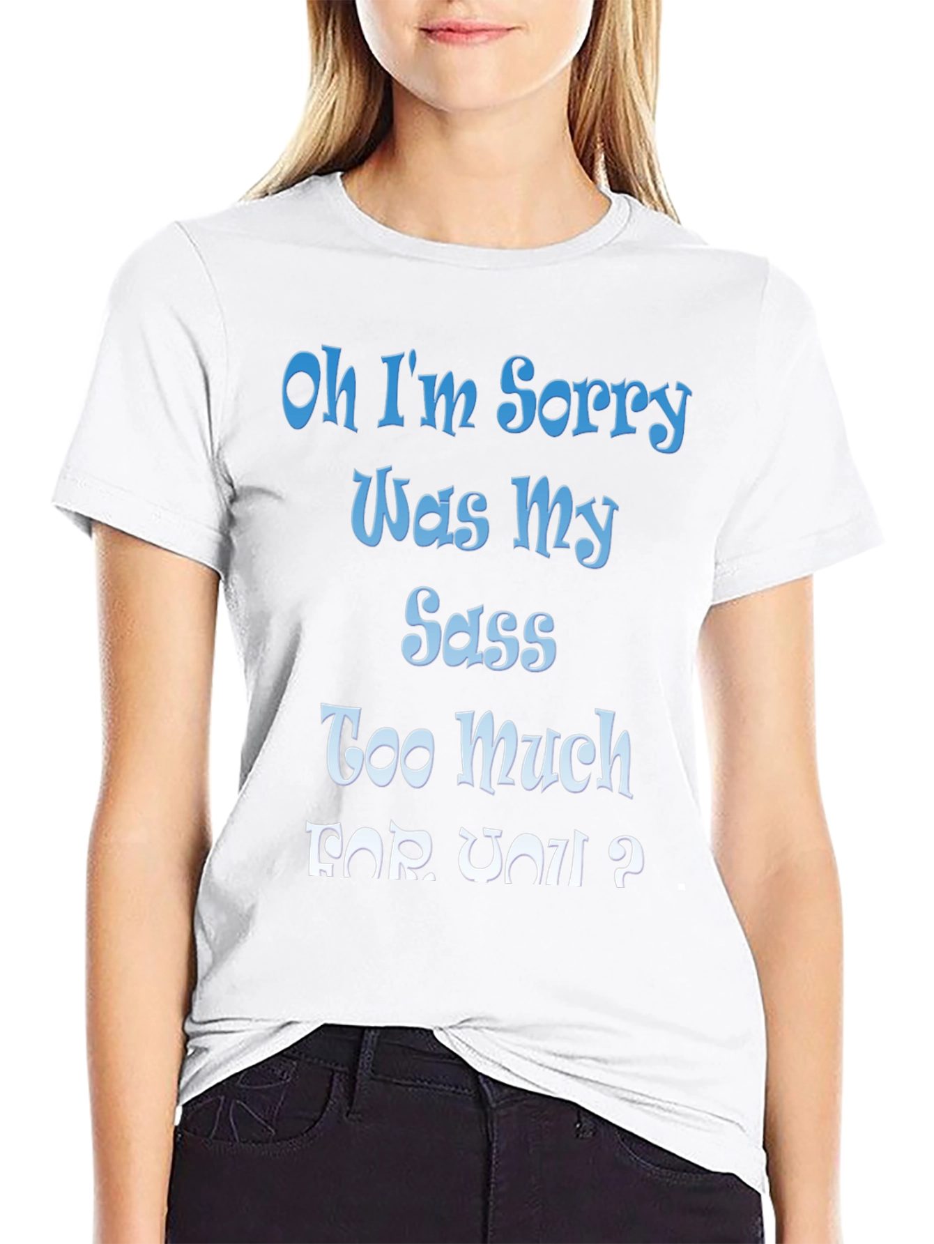 Sassy Humor Tee - Oh I'm Sorry Sarcastic Graphic T-Shirt - 9