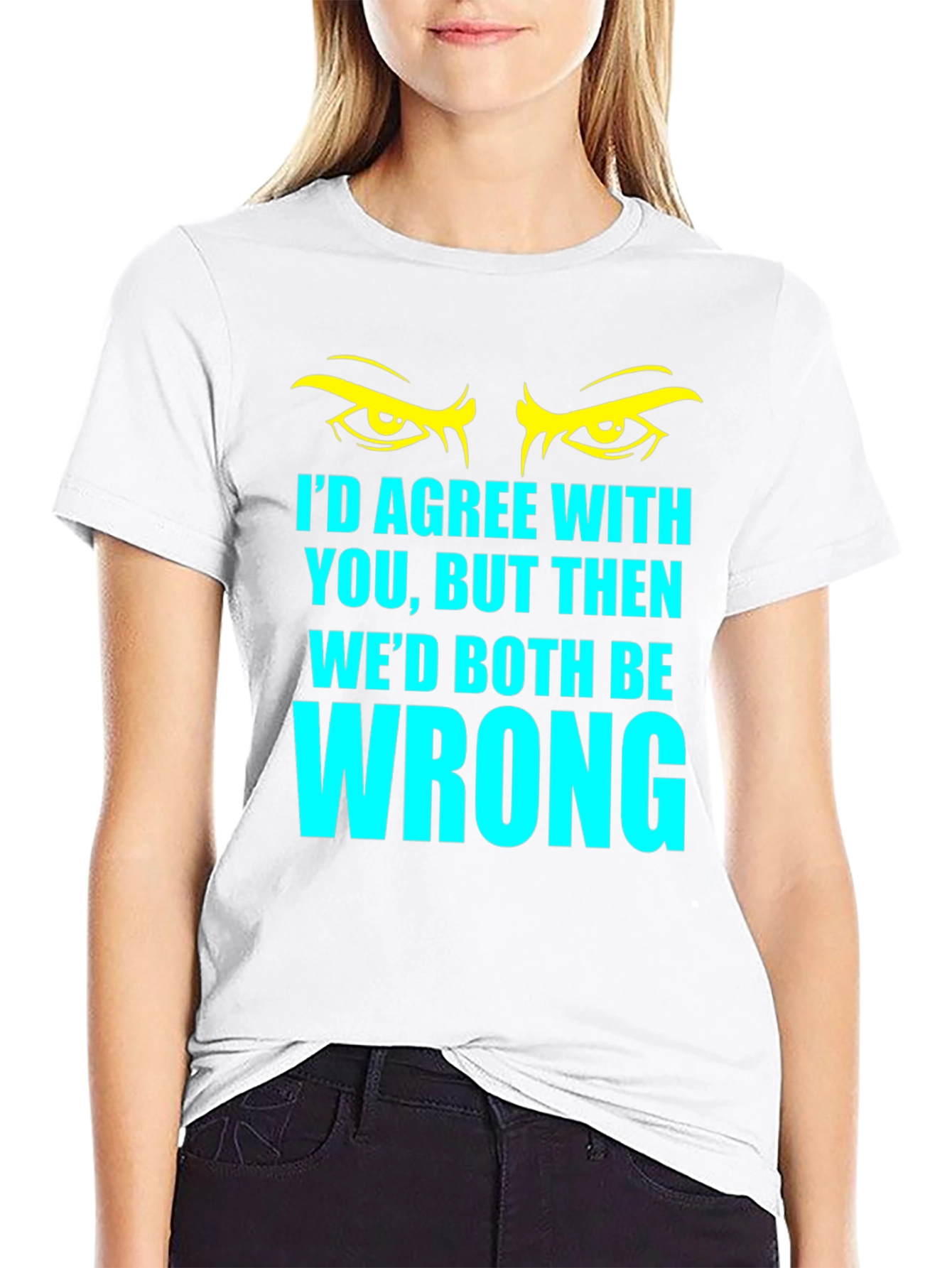 Black Funny Sarcastic T-Shirt - I'd Agree With You... view 9